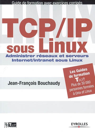 TCP-IP sous Linux : administrer réseaux et serveurs Internet-intranet sous Linux