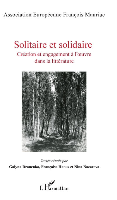 Solitaire et solidaire : création et engagement à l'oeuvre dans la littérature : actes du colloque de l'Association européenne François Mauriac, Bordeaux, 2017