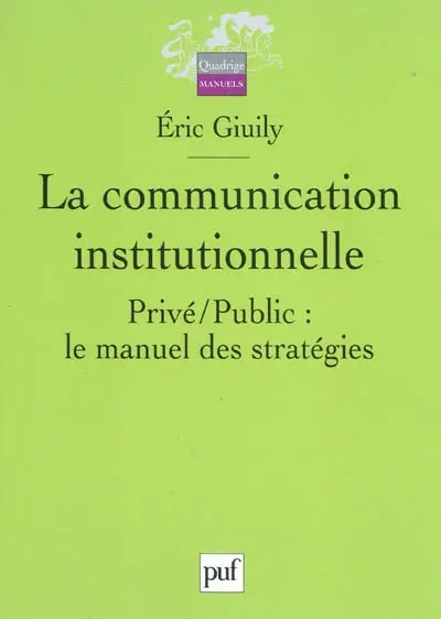 La communication institutionnelle : privé-public, le manuel des stratégies