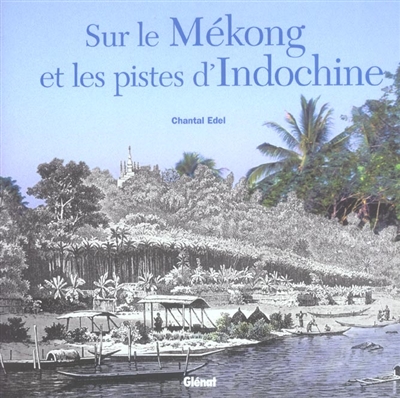 Sur le Mékong et les pistes d'Indochine
