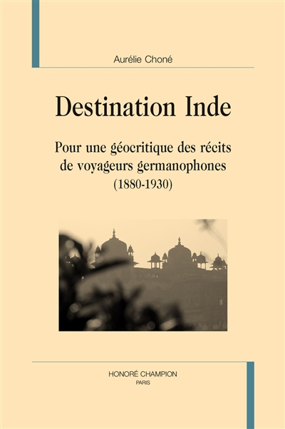 Destination Inde : pour une géocritique des récits de voyageurs germanophones : 1880-1930