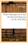 Notice historique sur le duc de Clermont-Tonnerre, traducteur et commentateur des oeuvres : d'Isocrate (3e éd.)