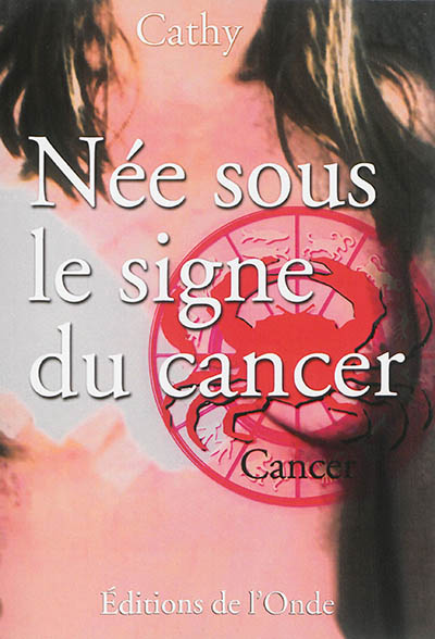 Née sous le signe du cancer