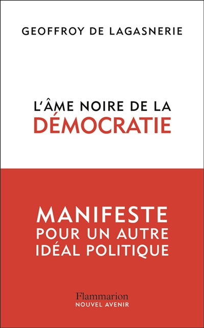 L'âme noire de la démocratie : manifeste pour un autre idéal politique