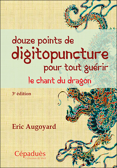 Douze points de digitopuncture pour tout guérir : le chant du dragon