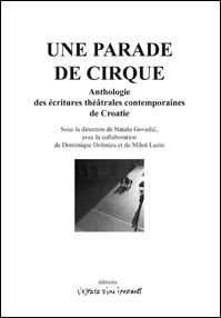 Une parade de cirque : anthologie des écritures théâtrales contemporaines de Croatie