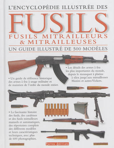 L'encyclopédie illustrée des fusils, fusils mitrailleurs et mitrailleuses