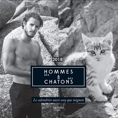 Des hommes & des chatons : 2018 : le calendrier aussi sexy que mignon