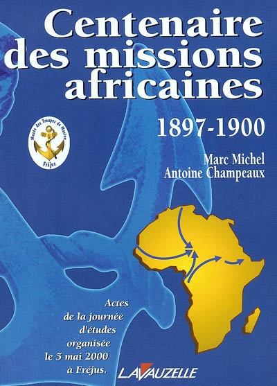Centenaire des missions africaines : 1897-1900 : actes de la journée d'études organisée le 5 mai 2000 à Fréjus