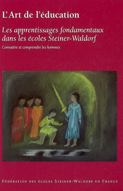 L'art de l'éducation : les apprentissages fondamentaux dans les écoles Steiner-Waldorf : connaître et comprendre les hommes