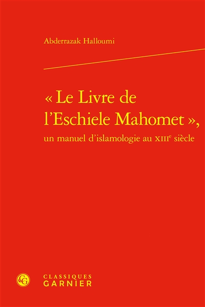 Le livre de l'eschiele Mahomet : un manuel d'islamologie au XIIIe siècle