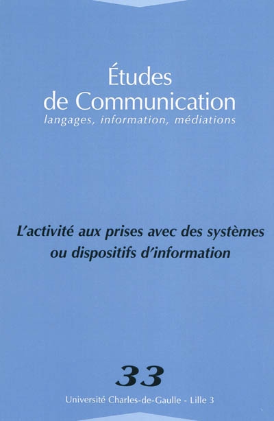 Etudes de communication, n° 33. L'activité aux prises avec des systèmes ou dispositifs d'information