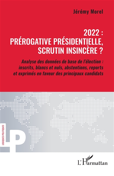 2022 : prérogative présidentielle, scrutin insincère ? : analyse des données de base de l'élection : inscrits, blancs et nul, abstentions, reports et exprimés en faveur des principaux candidats