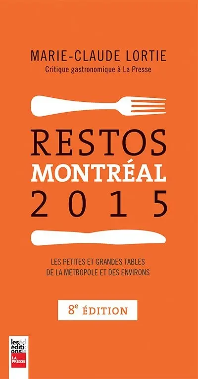 Restos Montréal 2015 : les petites et les grandes tables de la métropole et des environs