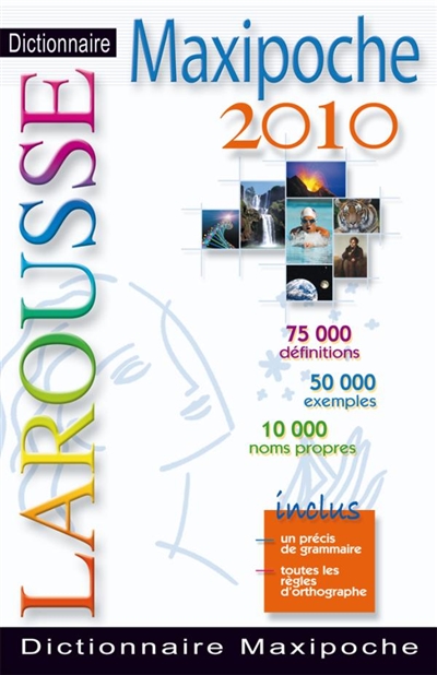 Dictionnaire Larousse maxipoche 2010 : 75.000 définitions, 50.000 exemples, 10.000 noms propres : inclus un précis de grammaire, toutes les règles d'orthographe