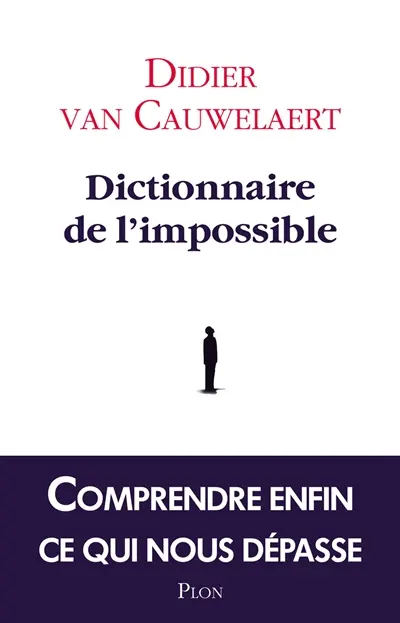 Dictionnaire de l'impossible : comprendre enfin ce qui nous dépasse