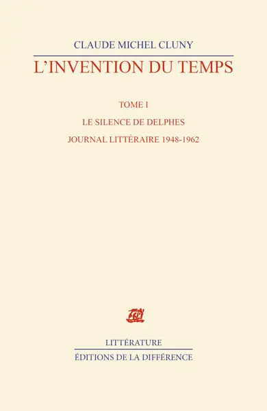 L'invention du temps. Vol. 1. Le silence de Delphes : journal littéraire, 1948-1962