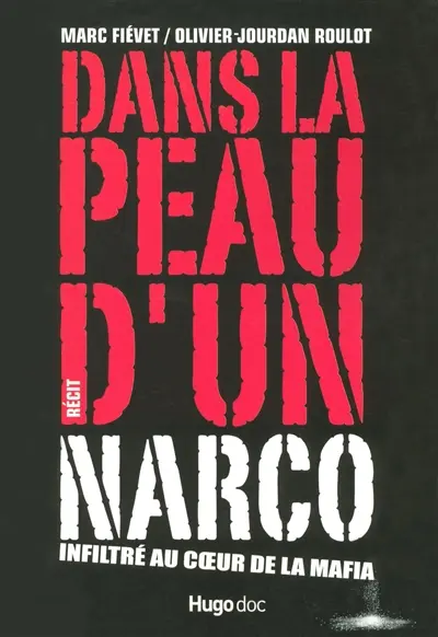 Dans la peau d'un narco : infiltré au coeur de la mafia : récit