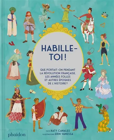 Habille-toi ! : que portait-on pendant la Révolution française, les Années folles et autres époques de l'histoire ?