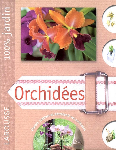 Orchidées : le guide indispensable pour choisir, installer, cultiver, conserver et améliorer les orchidées
