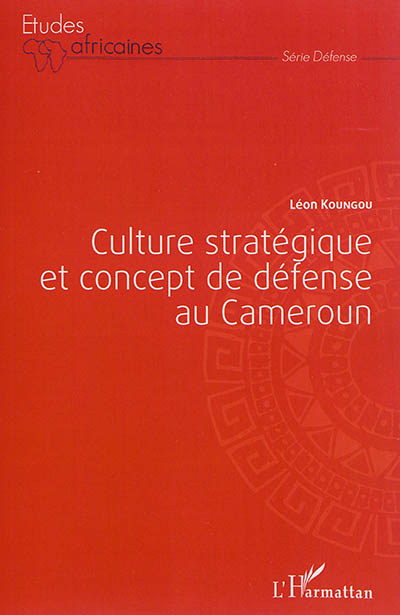 Culture stratégique et concept de défense au Cameroun