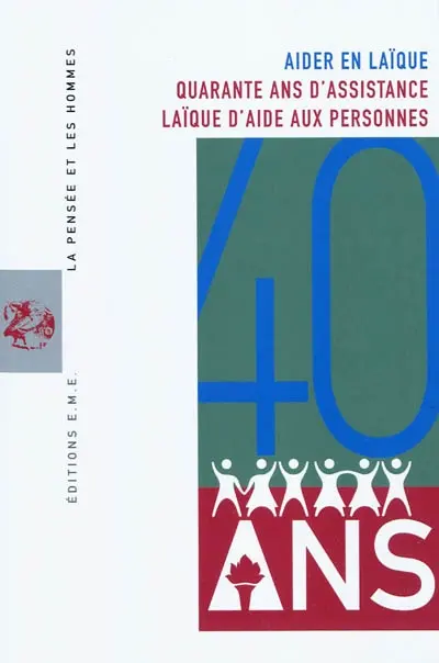 Pensée et les hommes (La), n° 77. Aider en laïque : quarante ans d'assistance laïque d'aide aux personnes
