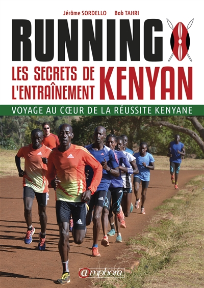 Running : les secrets de l'entraînement kenyan : voyage au coeur de la réussite kenyane