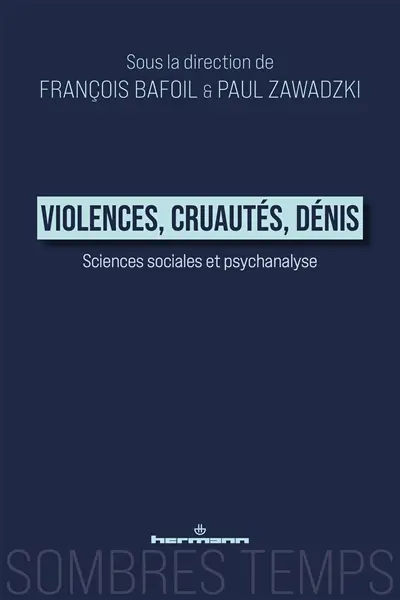 Violences, cruautés, dénis : sciences sociales et psychanalyse