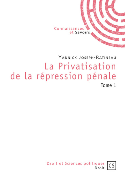 La privatisation de la répression pénale. Vol. 1