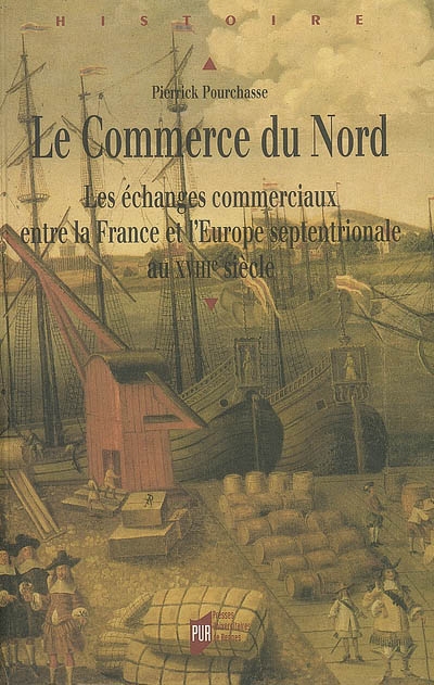 Le commerce du Nord : les échanges commerciaux entre la France et l'Europe septentrionale au XVIIIe siècle