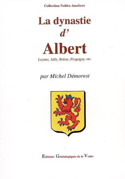 La dynastie d'Albert : Luynes, Ailly, Rohan, Picquigny, etc.