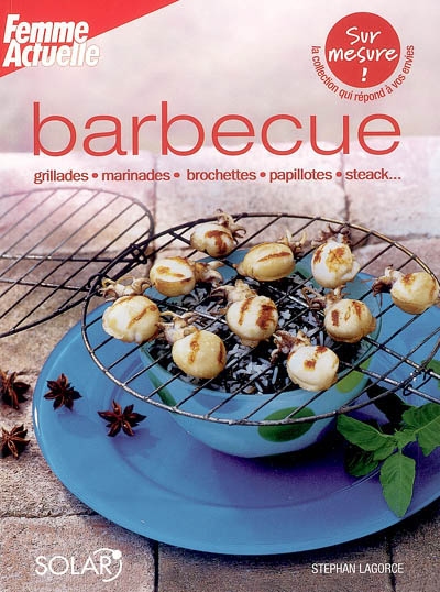 Barbecue : grillades, marinades, brochettes, papillotes, steack...