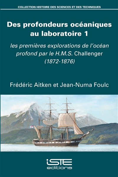 Des profondeurs océaniques au laboratoire. Vol. 1. Les premières explorations de l'océan profond par le HMS Challenger : 1872-1876