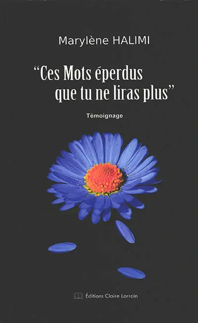 Ces mots éperdus que tu ne liras plus : témoignage