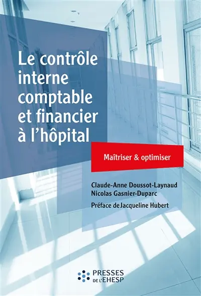 Le contrôle interne comptable et financier à l'hôpital : maîtriser & optimiser