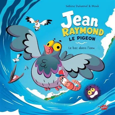 Jean-Raymond le pigeon. Vol. 1. Le bec dans l'eau