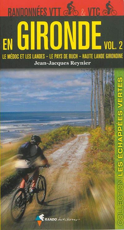 Randonnées VTT & VTC en Gironde. Vol. 2. Le Médoc et les Landes, le pays de Buch, Haute Lande girondine