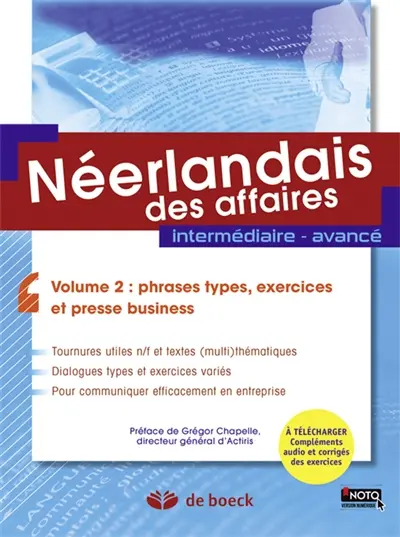 Néerlandais des affaires : intermédiaire-avancé. Vol. 2. Phrases types, exercices et presse business