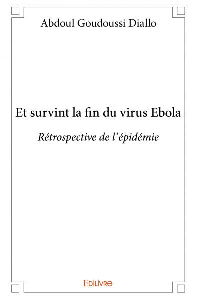 Et survint la fin du virus ebola : Rétrospective de l’épidémie