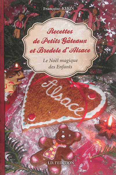 Recettes de petits gâteaux et bredele d'Alsace : le Noël magique des  enfants - Françoise Klein - Librairie Mollat Bordeaux