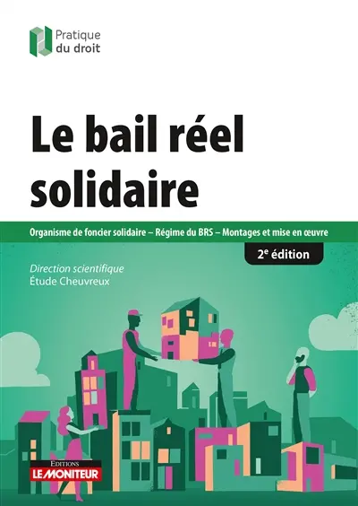 Le bail réel solidaire : Organisme de foncier solidaire, régime du BRS, montages et mise en oeuvre