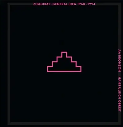 Ziggurat : General Idea 1968-1994