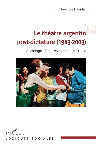 Le théâtre argentin post-dictature (1983-2003) : sociologie d'une révolution artistique