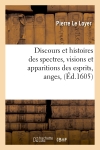 Discours et histoires des spectres, visions et apparitions des esprits, anges,(Ed.1605)