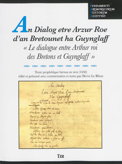 An dialog etre Arzur Roe d'an Bretounet ha Guynglaff. Le dialogue entre Arthur roi des Bretons et Guynglaff : texte prophétique breton en vers (1450)