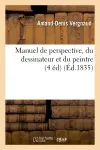 Manuel de perspective, du dessinateur et du peintre (4 éd) (Ed.1835)