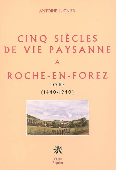 Cinq siècles de vie paysanne à Roche-en-Forez : Loire (1440-1940)
