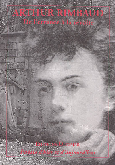 Arthur Rimbaud : de l'errance à la révolte