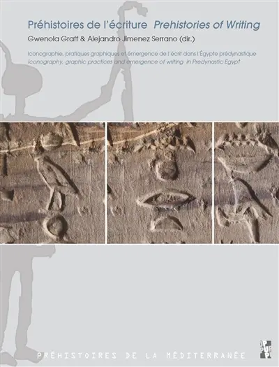 Préhistoires de l'écriture : iconographie, pratiques graphiques et émergence de l'écrit dans l'Egypte prédynastique. Prehistories of writing : iconography, graphic practices and emergence of writing in Predynastic Egypt
