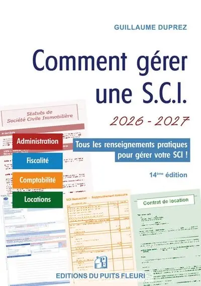 Comment gérer une SCI 2026-2027 : administration, fiscalité, comptabilité, locations : tous les renseignements pratiques pour gérer votre SCI !